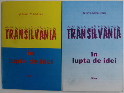 TRANSILVANIA IN LUPTA DE IDEI de STEFANIA MIHAILESCU , VOLUMELE I - II , 1996- 1997 foto