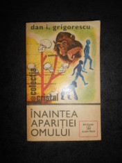 DAN I. GRIGORESCU - INAINTEA APARITIEI OMULUI foto