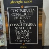 Gheorghe Iancu - Contributia Consiliului Dirigent la consolidarea statului National Unitar Roman (1918-1920)
