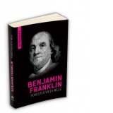 Povestea vietii mele (Autobiografia) - Benjamin Franklin