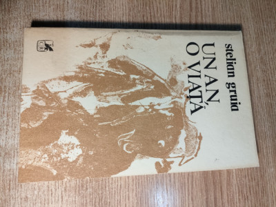 Stelian Gruia - Un an, o viata (Editura Cartea Romaneasca, 1986) foto