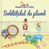 Primele mele povesti. Soldatelul de plumb - Autor Anonim - Litera