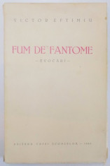 FUM DE FANTOME. EVOCARI de VICTOR EFTIMIU, PRIMA EDITIE 1940 foto