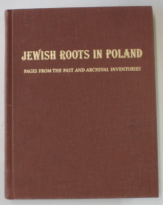 JEWISH ROOTS IN POLAND , PAGES FROM THE PAST AND ARCHIVAL INVENTORIES by MIRIAM WEINER , 1998 , DEDICATIE * foto