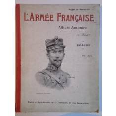 L&#039; ARMEE FRANCAISE , ALBUM ANNUAIRE (16 ANNEE) , 1904 - 1905 , PRIX : 3 FRANCS de ROGER DE BEAUVOIR , DESSIN INEDIT de M. PIERRE COMBA