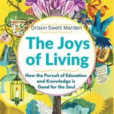 The Joys of Living: How the Pursuit of Education and Knowledge is Good for the Soul