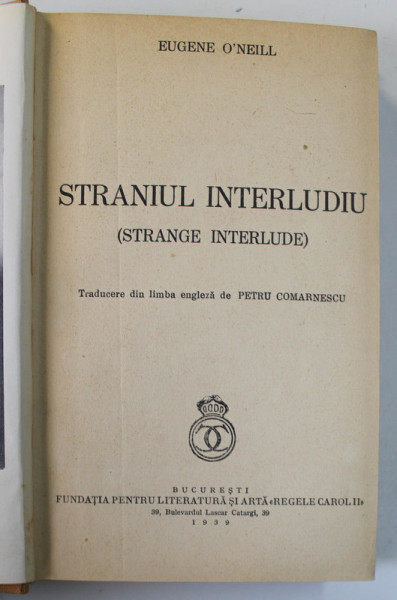 STRANIUL INTERLUDIU de EUGENE O&#039;NEILL , 1939 * LEGATURA VECHE, CARTONATA