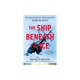 The Ship Beneath the Ice: The Discovery of Shackleton's Endurance