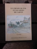 LE CHEMIN DE FER ET LES MINES DE CARVIN - LEON SIMON (CARTE IN LIMBA FRANCEZA)