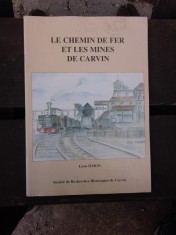 LE CHEMIN DE FER ET LES MINES DE CARVIN - LEON SIMON (CARTE IN LIMBA FRANCEZA)