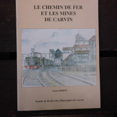 LE CHEMIN DE FER ET LES MINES DE CARVIN - LEON SIMON (CARTE IN LIMBA FRANCEZA)