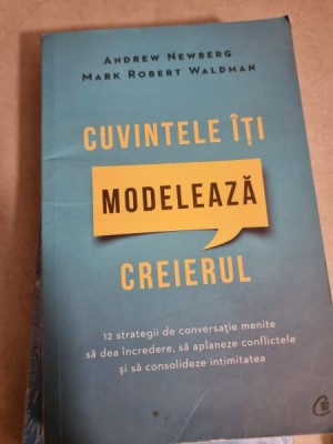 CUVINTELE ITI MODELEAZA CREIERUL - ANDREW NEWBERG foto
