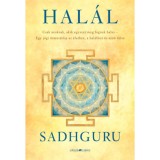 Hal&aacute;l - Csak azoknak, akik egyszer meg fognak halni - Egy j&oacute;gi &uacute;tmutat&oacute;ja az &eacute;lethez, a hal&aacute;lhoz &eacute;s azon t&uacute;lra - Sadhguru