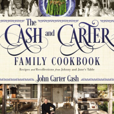 The Cash and Carter Family Cookbook: Recipes and Recollections from Johnny and June's Table