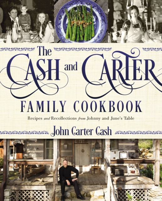 The Cash and Carter Family Cookbook: Recipes and Recollections from Johnny and June&#039;s Table