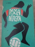 Perla Neagra - A. Fontan, 1968, CNEFS, Carte sport, Romana, 132 pagini, Necartonata