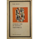 Ionel Achim - Introducere in estetica industriala (Editia: 1968)