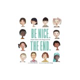 Be Nice. the End.: Simple Wisdom of the Playground Kids