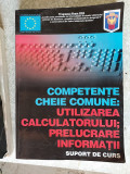 Cumpara ieftin COMPETENȚE CHEIE, COMUNE UTILIZAREA CALCULATORULUI PRELUCRARE INFORMATII CURS