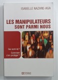 LES MANIPULATEURS SONT PARMI NOUS , QUI SONT - ILS ? COMMENT S 'EN PROTEGER ? par ISABELLE NAZARE - AGA , 2004