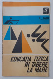 Al. Tautu - Educatia Fizica In Tabere La Mare (POZE CUPRINS - VEZI DESCRIEREA)