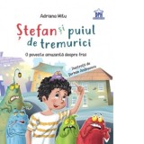 Stefan si puiul de tremurici: O poveste amuzanta despre frici - Adriana Mitu