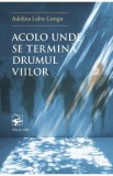 Acolo unde se termina Drumul Viilor - Adelina Labic-Lungu