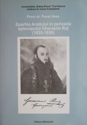 Eparhia Aradului in perioada episcopului Gherasim Rat (1835-1850) &amp;ndash; Pavel Vesa foto