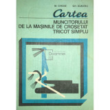 M. Chiose - Cartea muncitorului de la mașinile de croșetat tricot simplu (editia 1980)