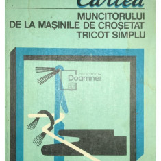 M. Chiose - Cartea muncitorului de la mașinile de croșetat tricot simplu (editia 1980)