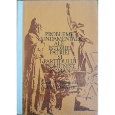 Probleme fundamentale ale istoriei patriei si Partidului Comunist Roman