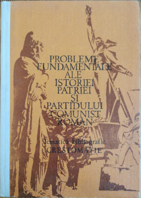 Probleme fundamentale ale istoriei patriei si Partidului Comunist Roman foto