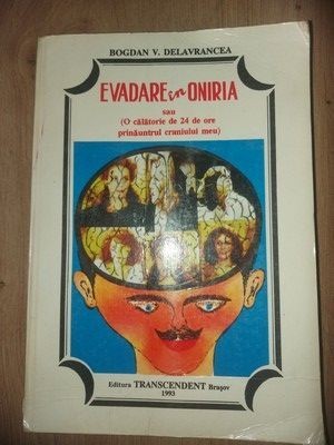 Evadare in Oniria sau (O calatorie de 24 de ore prinauntrul craniului meu) - Bogdan V. Delavrancea foto
