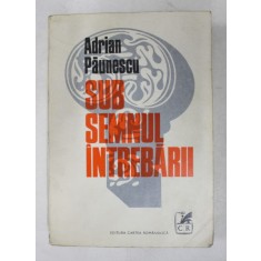 SUB SEMNUL INTREBARII , EDITIA A II - A ADAUGITA de ADRIAN PAUNESCU , 1979