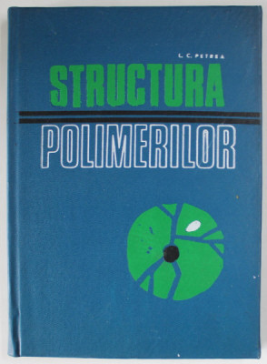 STRUCTURA POLIMERILOR de L.C. PETREA , 1971 foto