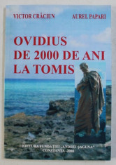 OVIDIUS DE 2000 DE ANI LA TOMIS de VICTOR CRACIUN , AUREL PAPARI , 2008 foto