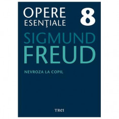 Opere Esenţiale, vol. 8 – Nevroza la copil: "Micul Hans" şi "Omul cu lupi" - Paperback - Sigmund Freud - Trei