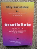 Creativitate. Rolul fluxului in psihologia descoperirii si a inventarii - Mihaly Csikszentmihalyi