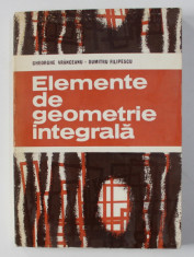 ELEMENTE DE GEOMETRIE INTEGRALA de GHEORGHE VRANCEANU / DUMITRU FILIPESCU , 1982 foto
