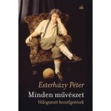 Minden műv&eacute;szet - V&aacute;logatott besz&eacute;lget&eacute;sek - Esterh&aacute;zy P&eacute;ter