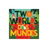Two Worlds (DOS Mundos): A First Picture Book of English and Spanish Words