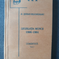 Serban Beligradeanu - Legislatia muncii 1990-1991 / comentata / VOL 1, 250 pag