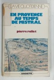 EN PROVENCE AU TEMPS DE MISTRAL par PIERRE ROLLET , 1972