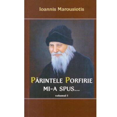 Ioannis Marousiotis - Parintele Porfirie mi-a spus... vol.1 - 134177 foto