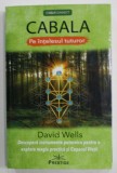 CABALA PE INTELESUL TUTUROR de DAVID WELLS , DESCOPERA INSTRUMENTE PUTERNICE PENTRU A EXPLORA MAGIA PRACTICA SI COPACUL VIETII , 2021