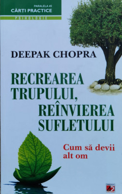 Recrearea Trupului, Reinvierea Sufletului, Cum Sa Devii Alt O - Deepak Chopra ,560858 foto