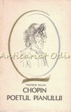 Chopin, Poetul Pianului - Theodor Balan, Biografie, Editura Tineretului, Bucuresti 1968, 255 pagini