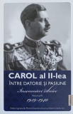 CAROL AL II-LEA INTRE DATORIE SI PASIUNE. INSEMNARI ZILNICE VOL.2 1939-1940-MARCEL-DUMITRU CIUCA, NARCIS DORIN I