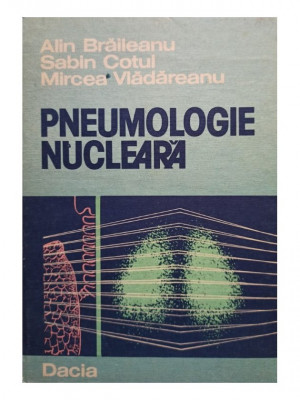Alin Braileanu - Pneumologie nucleara (1983) foto