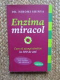 DR. HIROMI SHINYA - ENZIMA MIRACOL : CUM SA AJUNGI SANATOS LA 100 DE ANI , 2013